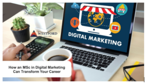 How an MSc in Digital Marketing Can Transform Your Career 